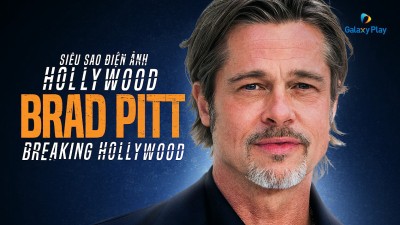 Siêu Sao Điện Ảnh Hollywood - Brad Pitt: Breaking Hollywood